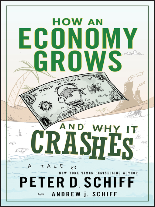 Title details for How an Economy Grows and Why It Crashes by Peter D. Schiff - Available